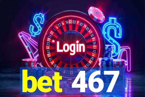 bet 467